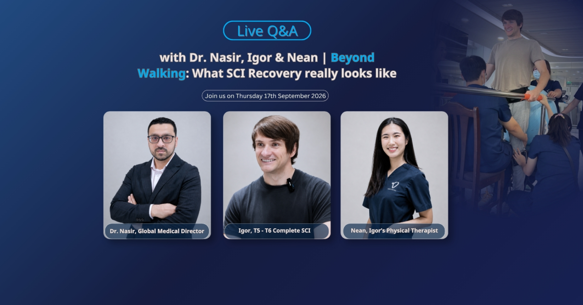 Live Q&A with Dr. Nasir, Igor & Nean | Beyond Walking:
What SCI Recovery really looks like
Live